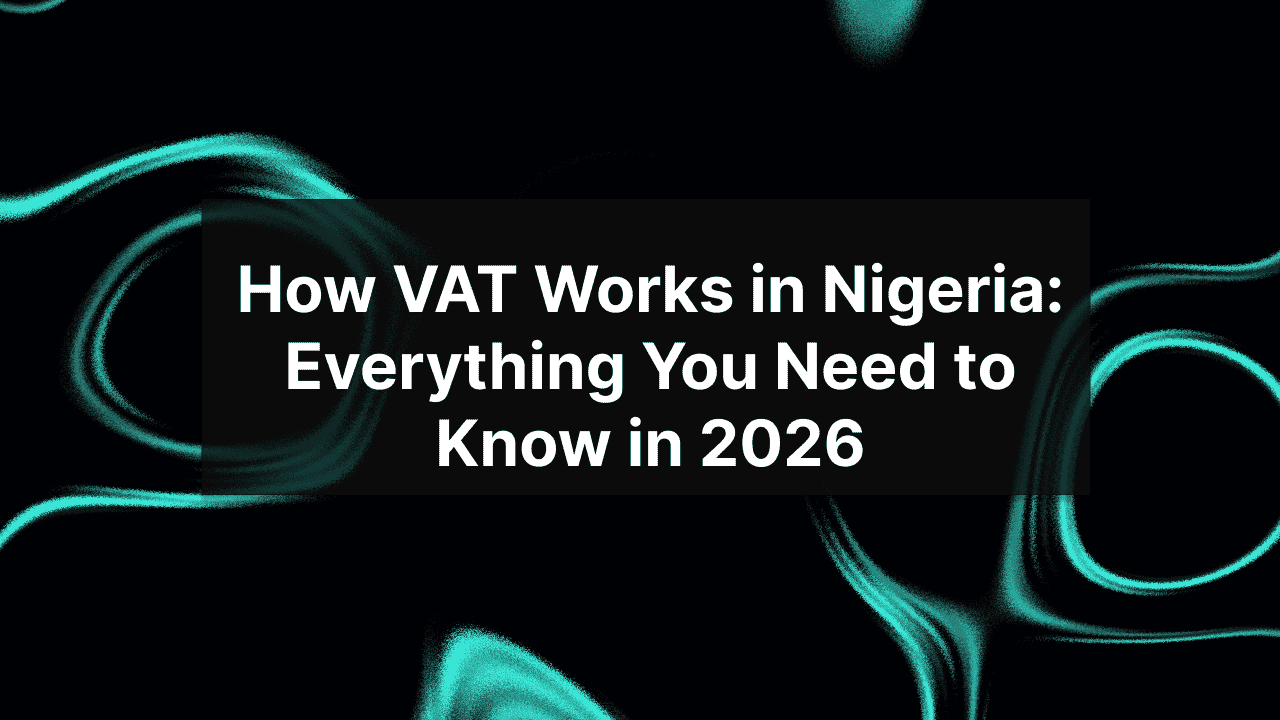 How VAT Works in Nigeria: Everything You Need to Know in 2026